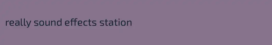 really sound effects station